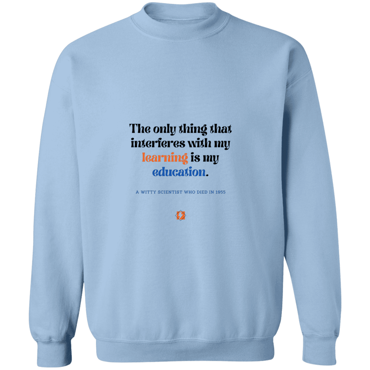 Men's Crewneck Pullover Sweatshirt G180 with inspiring Einstein quote: E120 - Don't let education interfere with your learning - Color: Light Blue