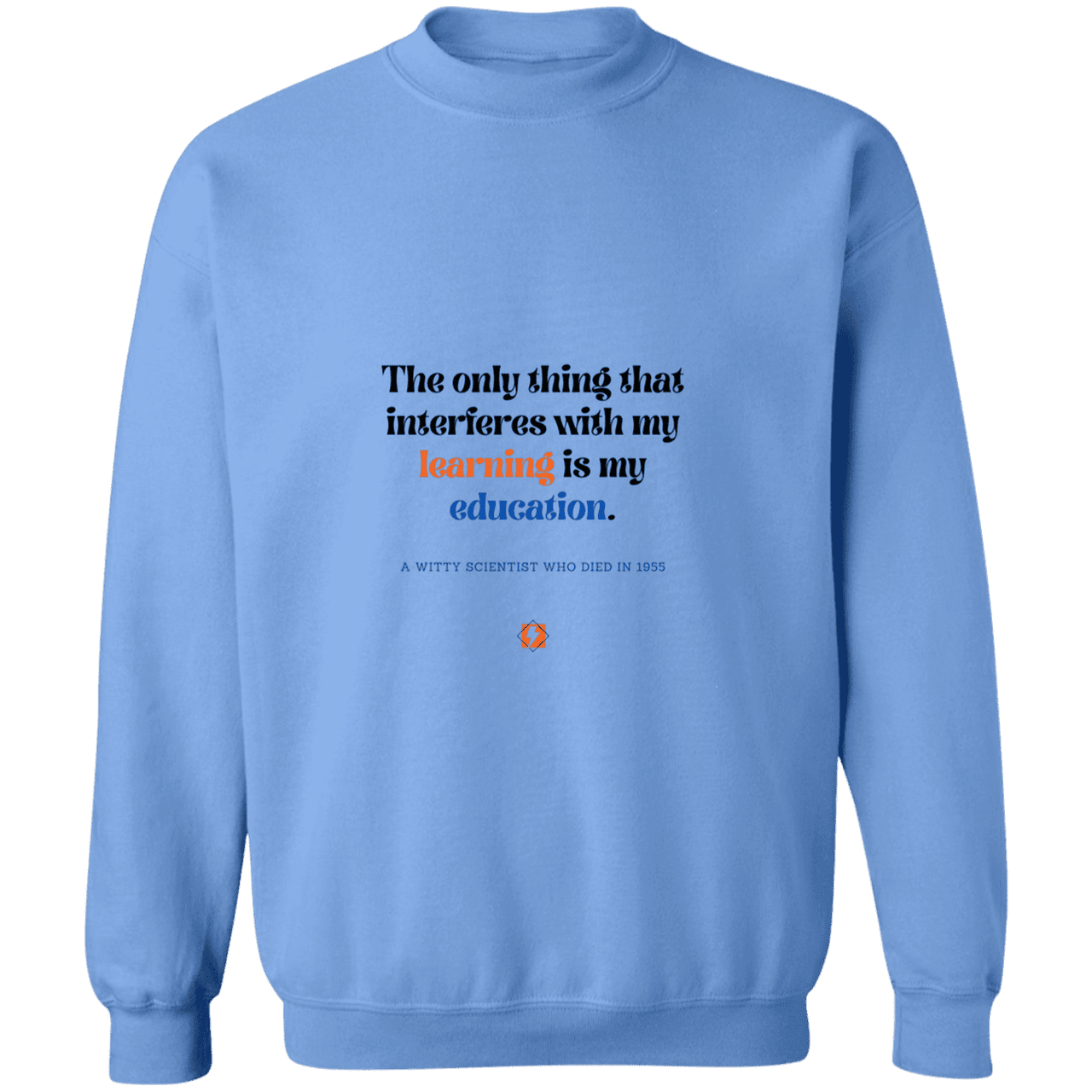 Men's Crewneck Pullover Sweatshirt G180 with inspiring Einstein quote: E120 - Don't let education interfere with your learning - Color: Carolina Blue