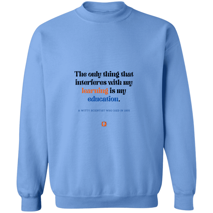 Men's Crewneck Pullover Sweatshirt G180 with inspiring Einstein quote: E120 - Don't let education interfere with your learning - Color: Carolina Blue