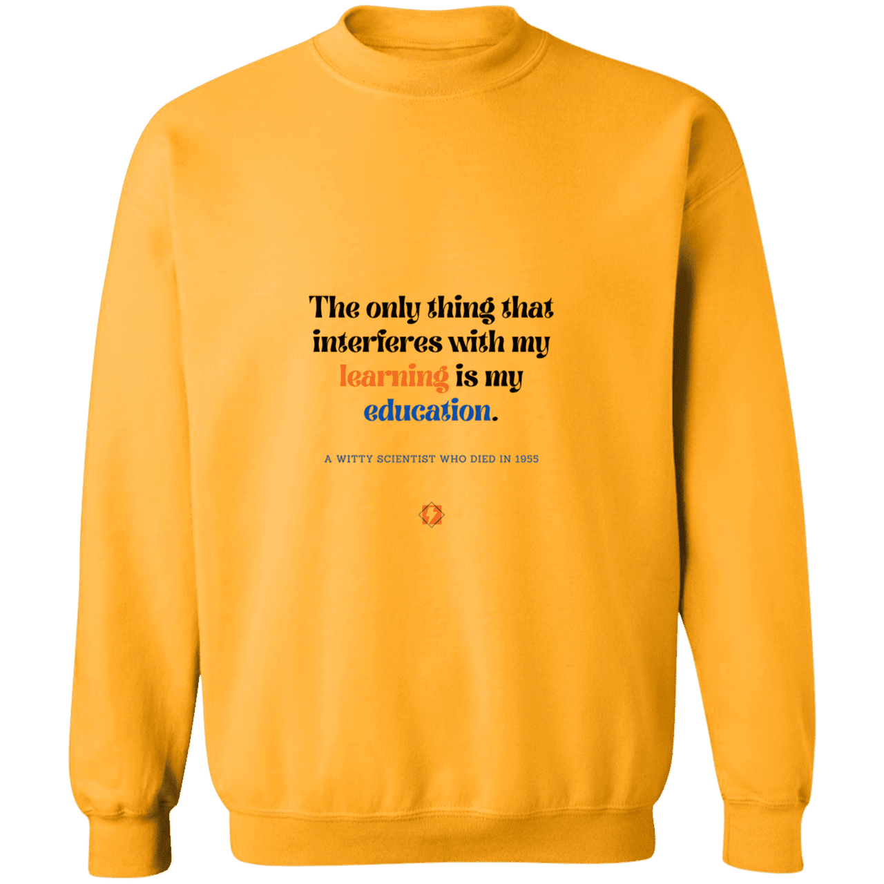 Men's Crewneck Pullover Sweatshirt G180 with inspiring Einstein quote: E120 - Don't let education interfere with your learning - Color: Gold