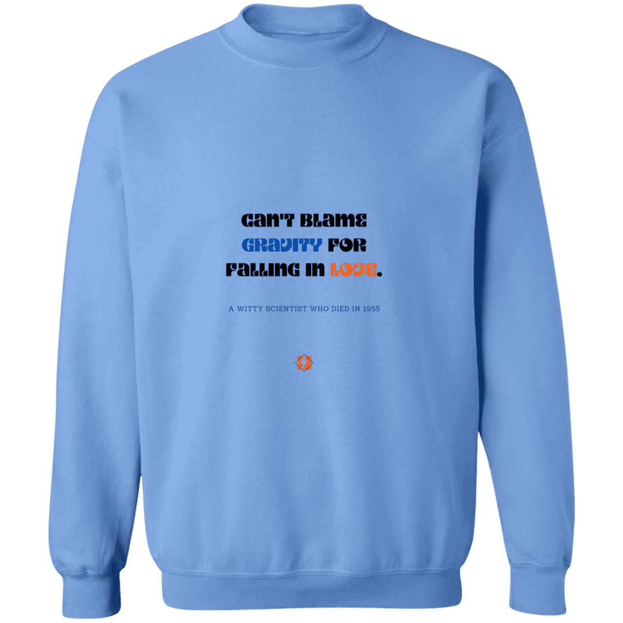 Men's Crewneck Pullover Sweatshirt G180 with inspiring Einstein quote: E123 - Can't blame gravity for falling in love - Color: Carolina Blue