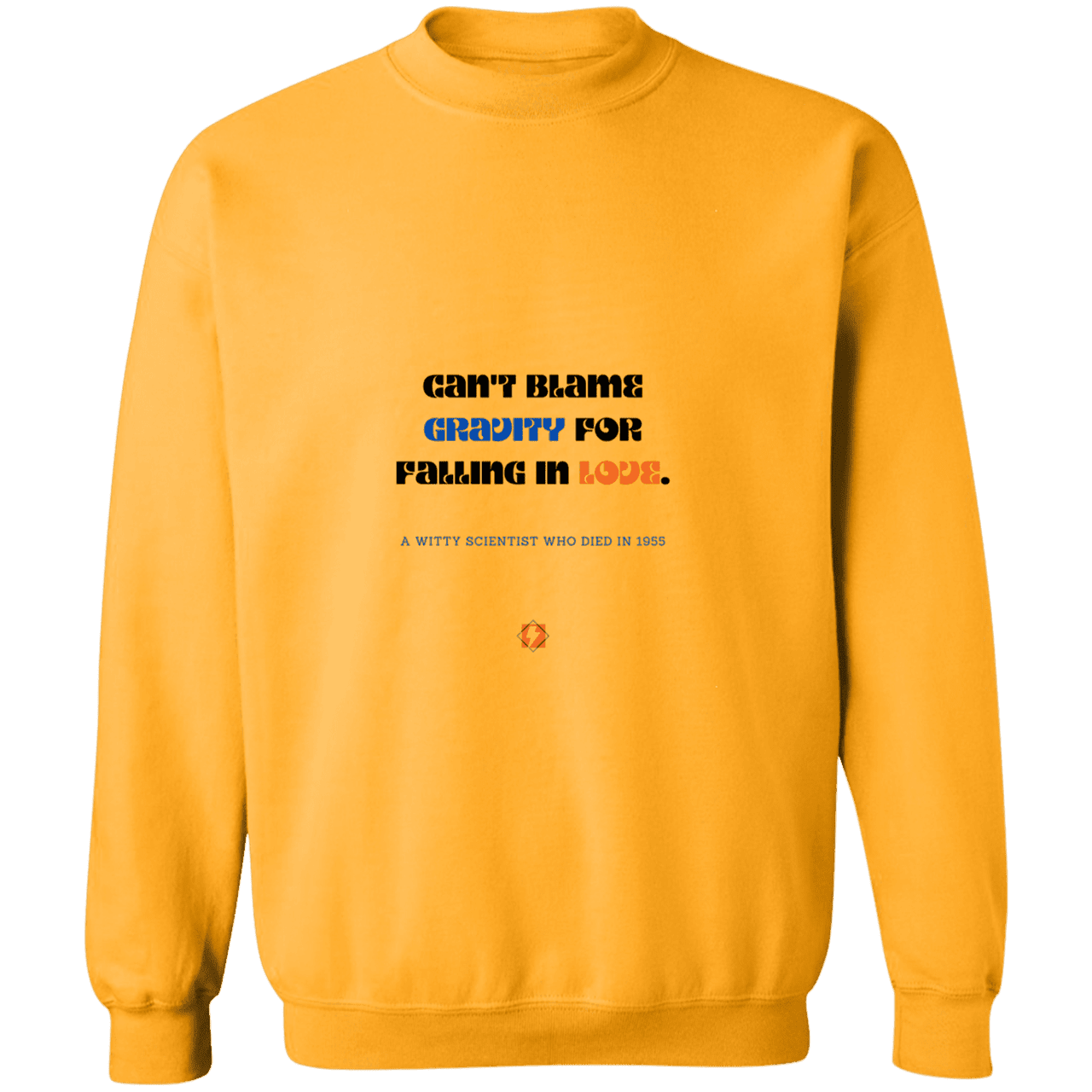 Men's Crewneck Pullover Sweatshirt G180 with inspiring Einstein quote: E123 - Can't blame gravity for falling in love - Color: Gold