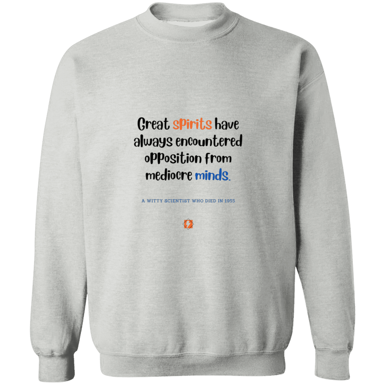 Men's Crewneck Pullover Sweatshirt G180 with inspiring Einstein quote: E124 - Great spirits encounter opposition from mediocre minds - Color: Sport Grey