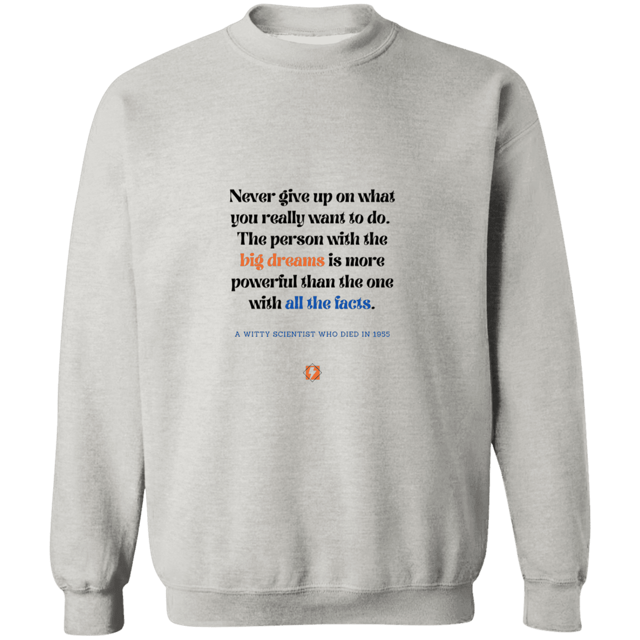 Men's Crewneck Pullover Sweatshirt G180 with inspiring Einstein quote: E125 - Big dreams trump knowledge and facts - Color: Ash