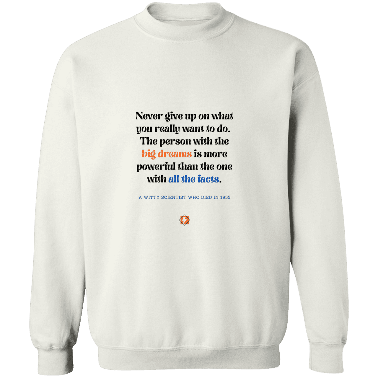 Men's Crewneck Pullover Sweatshirt G180 with inspiring Einstein quote: E125 - Big dreams trump knowledge and facts - Color: White