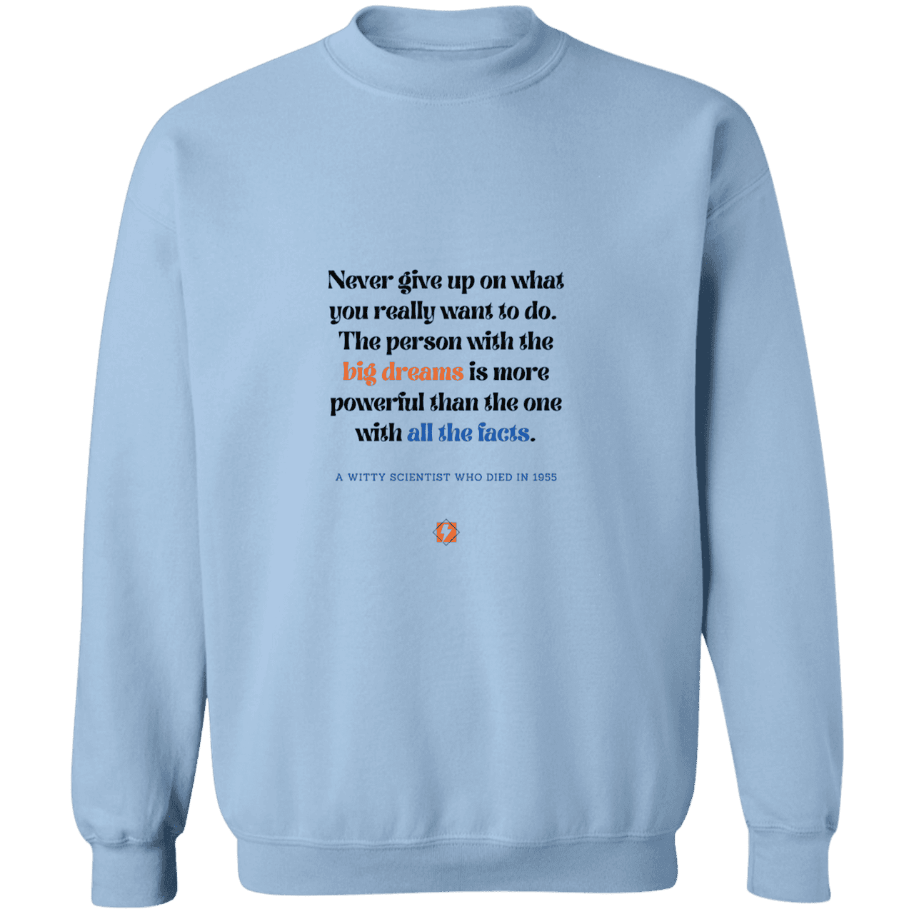 Men's Crewneck Pullover Sweatshirt G180 with inspiring Einstein quote: E125 - Big dreams trump knowledge and facts - Color: Light Blue