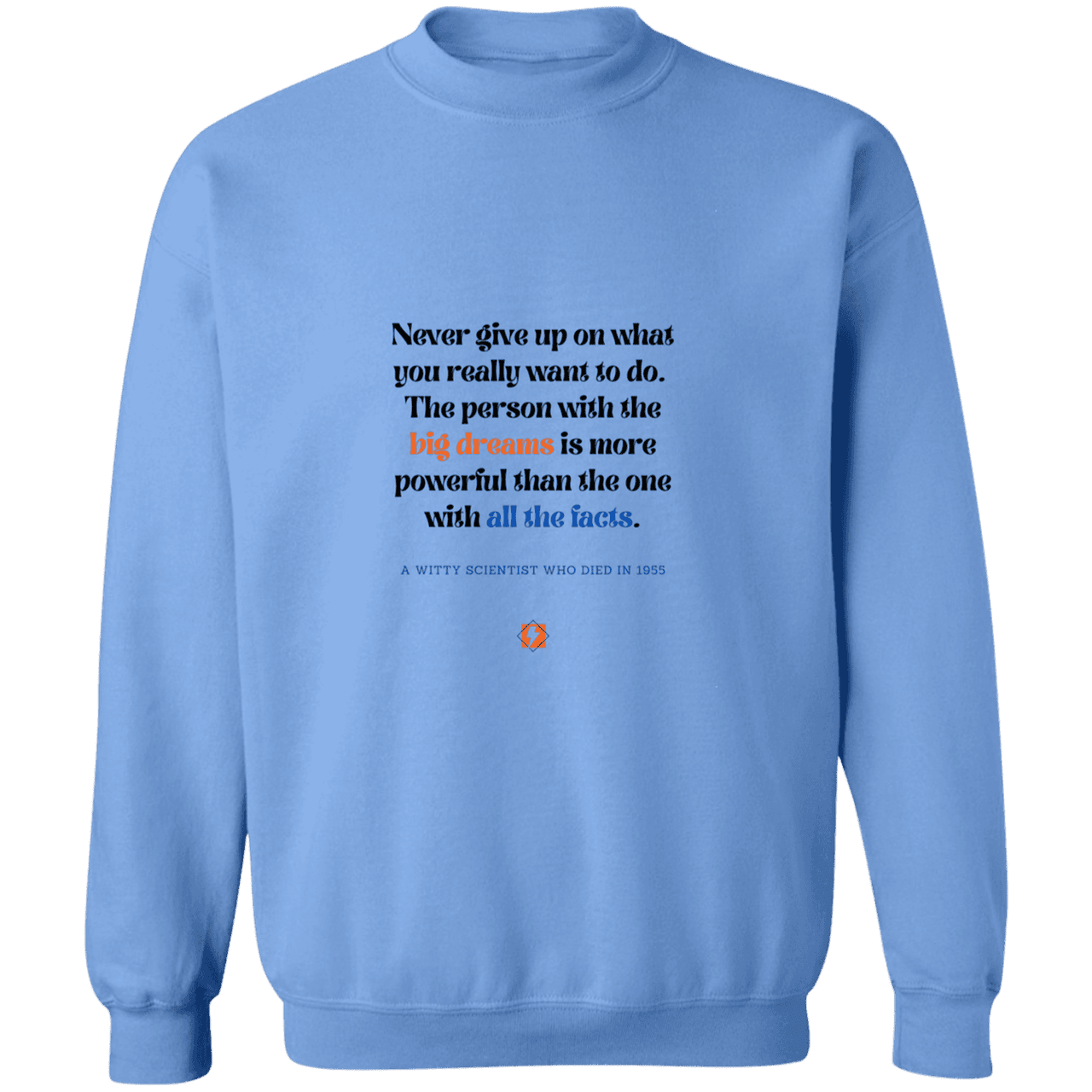 Men's Crewneck Pullover Sweatshirt G180 with inspiring Einstein quote: E125 - Big dreams trump knowledge and facts - Color: Carolina Blue