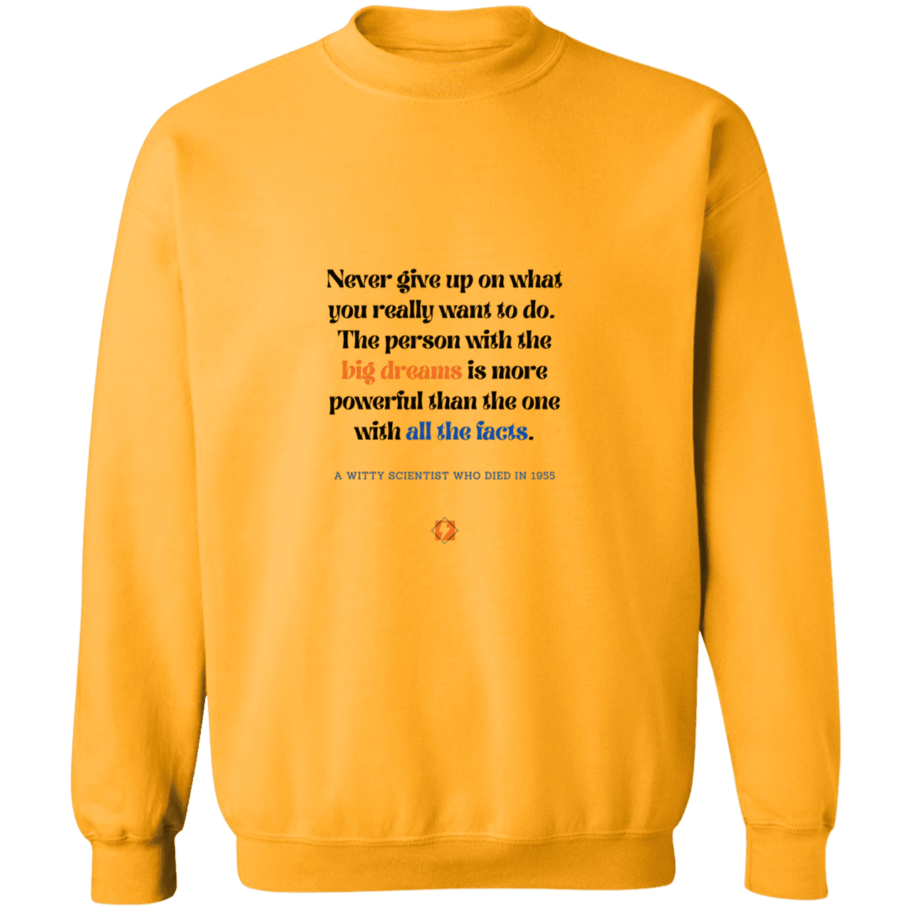 Men's Crewneck Pullover Sweatshirt G180 with inspiring Einstein quote: E125 - Big dreams trump knowledge and facts - Color: Gold