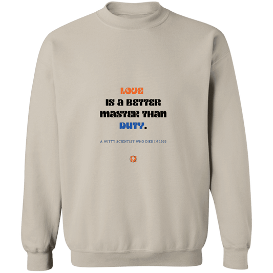 Men's Crewneck Pullover Sweatshirt G180 with inspiring Einstein quote: E126 - Love is a better master than duty - Color: Sand