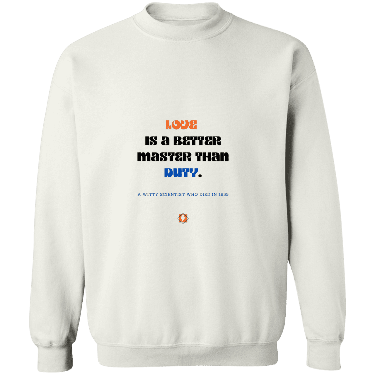 Men's Crewneck Pullover Sweatshirt G180 with inspiring Einstein quote: E126 - Love is a better master than duty - Color: White