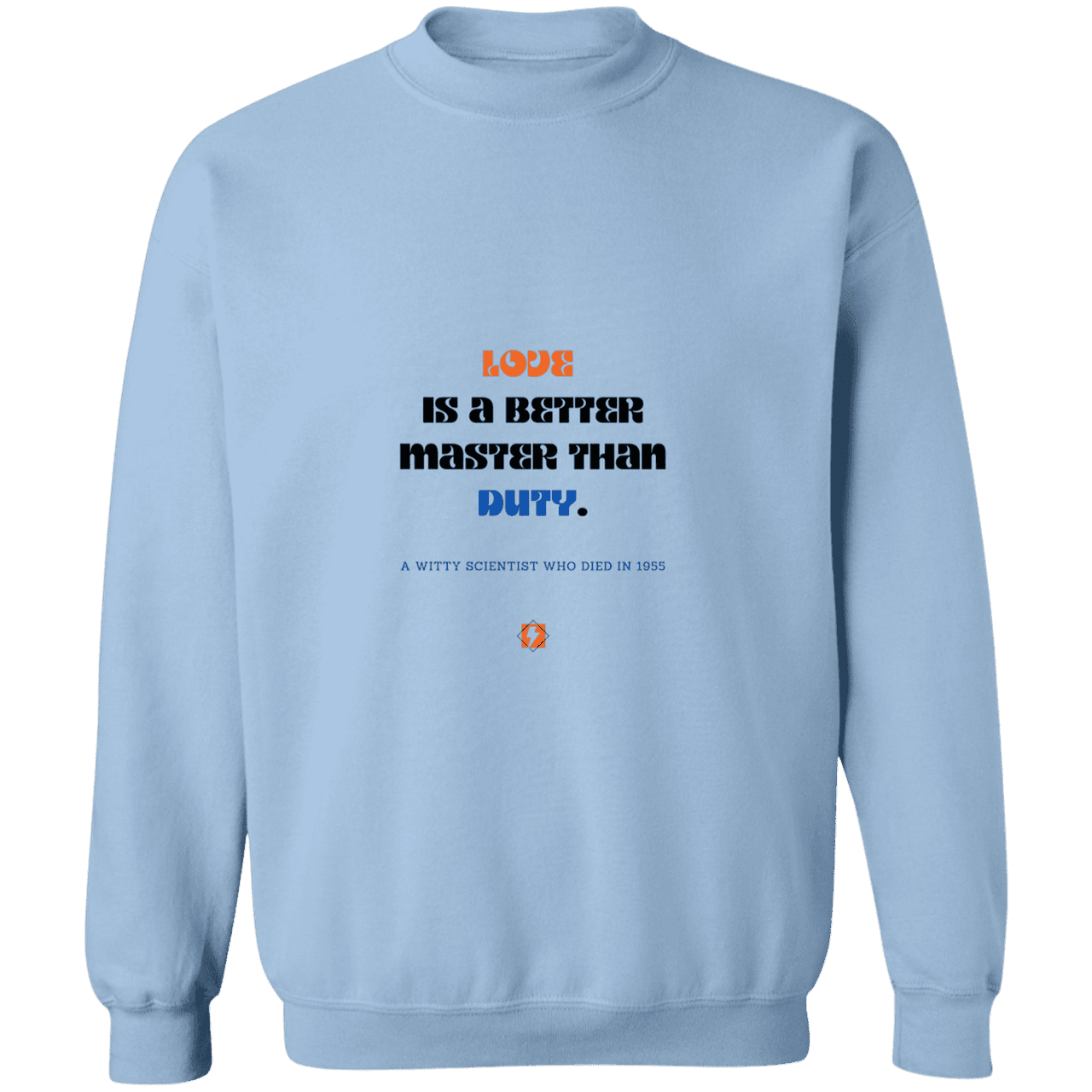 Men's Crewneck Pullover Sweatshirt G180 with inspiring Einstein quote: E126 - Love is a better master than duty - Color: Light Blue