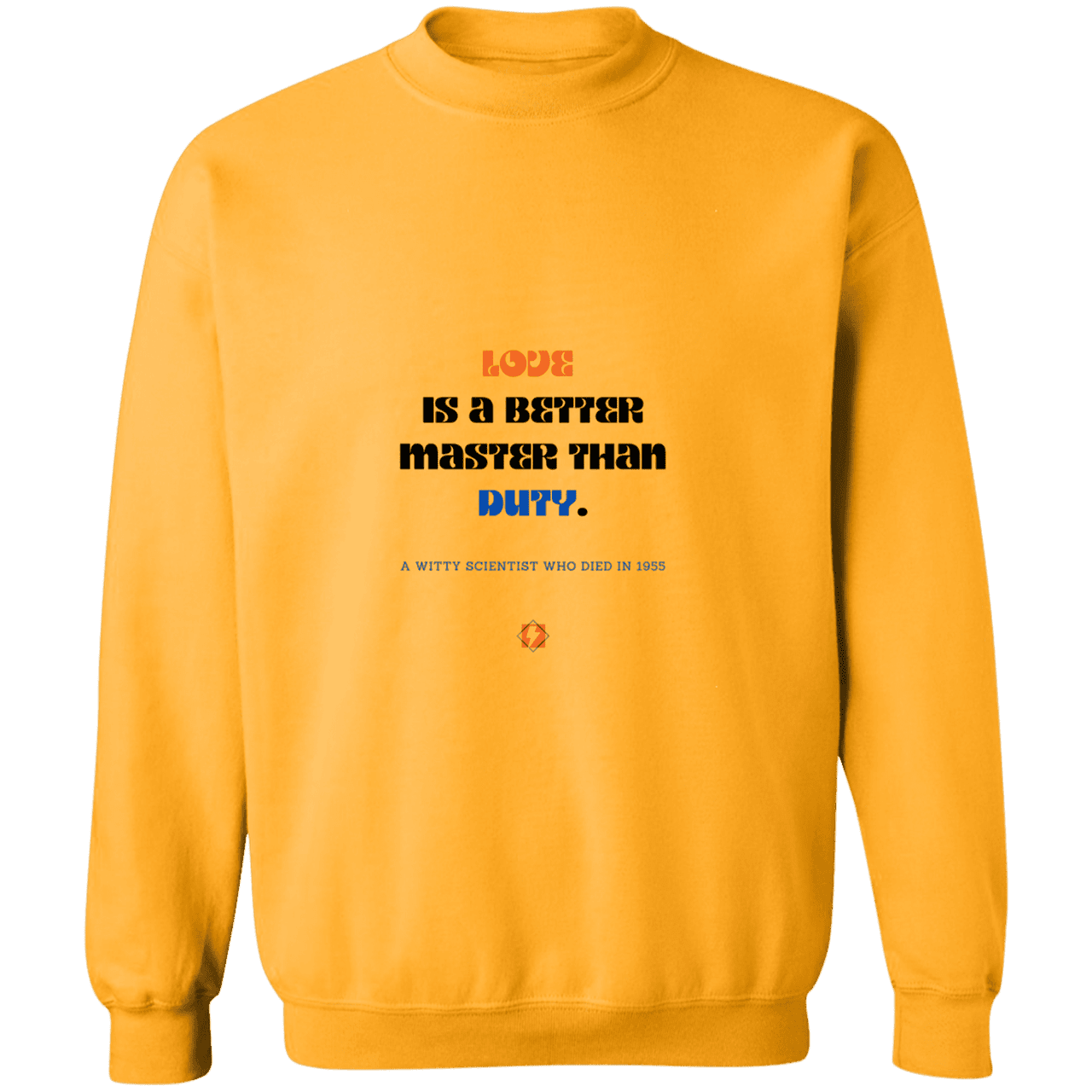 Men's Crewneck Pullover Sweatshirt G180 with inspiring Einstein quote: E126 - Love is a better master than duty - Color: Gold