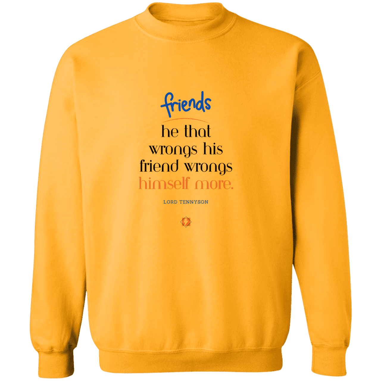 Men's Crewneck Pullover Sweatshirt G180 with inspiring Tennyson quote: LT103 - Don't wrong your friend - Color: Gold