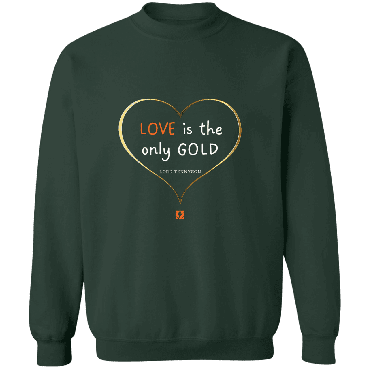 Men's Crewneck Pullover Sweatshirt G180 with inspiring Tennyson quote: LT109 - Love is Gold - Color: Forest Green