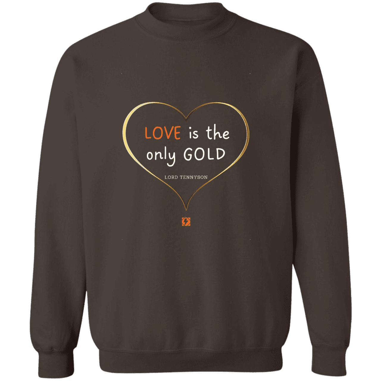 Men's Crewneck Pullover Sweatshirt G180 with inspiring Tennyson quote: LT109 - Love is Gold - Color: Dark Chocolate