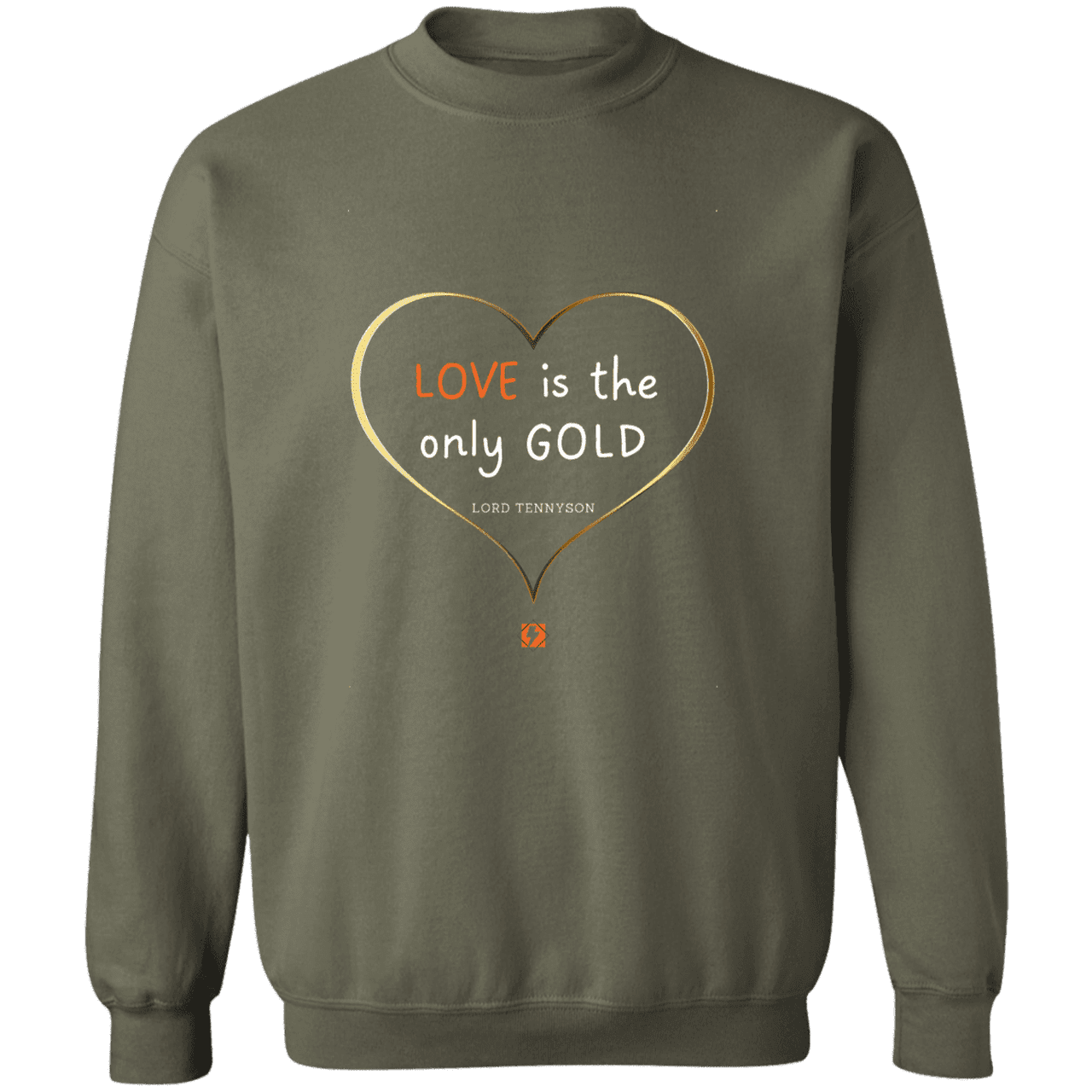 Men's Crewneck Pullover Sweatshirt G180 with inspiring Tennyson quote: LT109 - Love is Gold - Color: Military Green