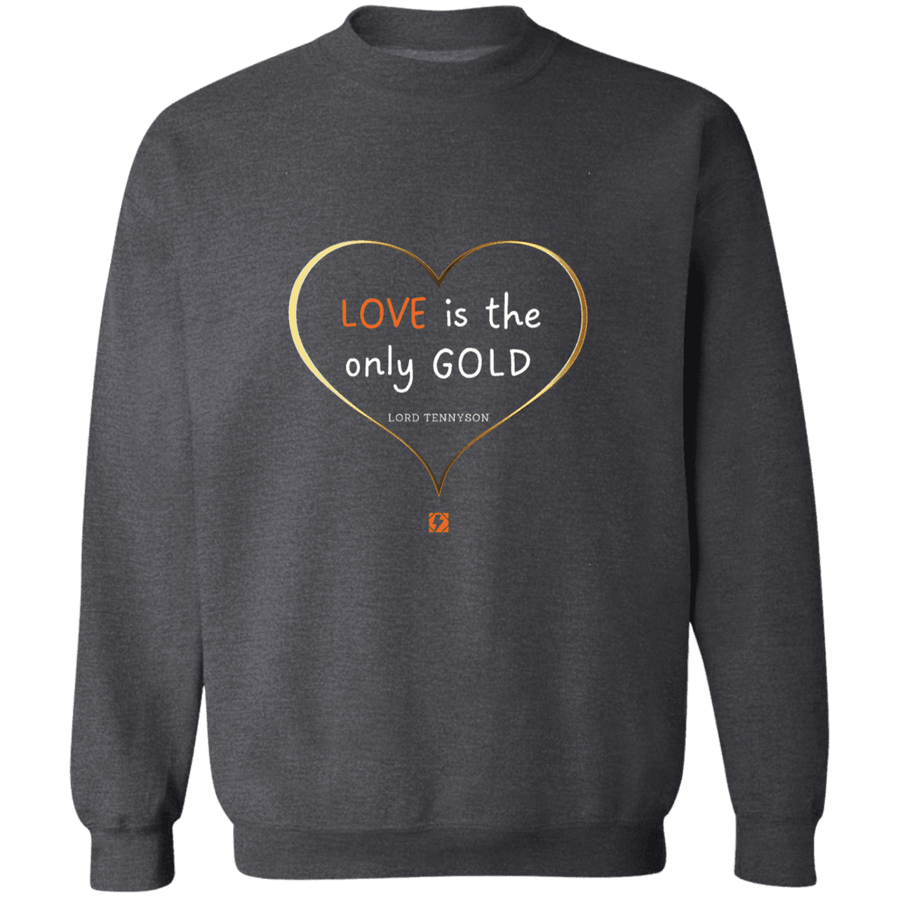 Men's Crewneck Pullover Sweatshirt G180 with inspiring Tennyson quote: LT109 - Love is Gold - Color: Dark Heather