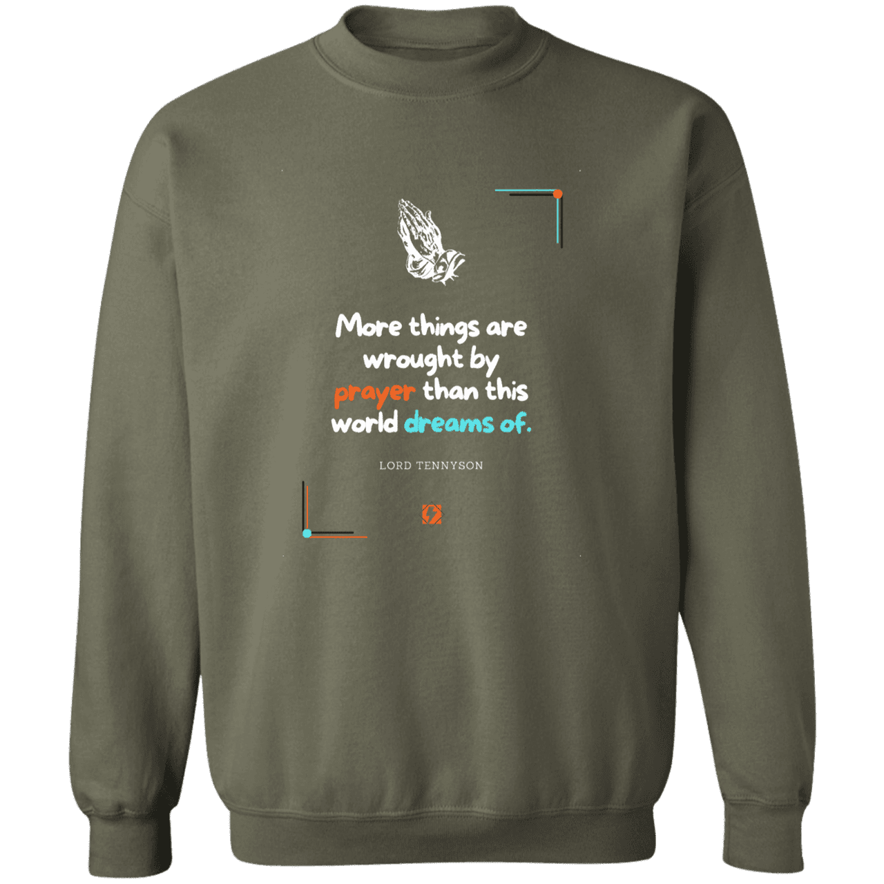 Men's Crewneck Pullover Sweatshirt G180 with inspiring Tennyson quote: LT111 - Prayer accomplishes things not dreams - Color: Military Green