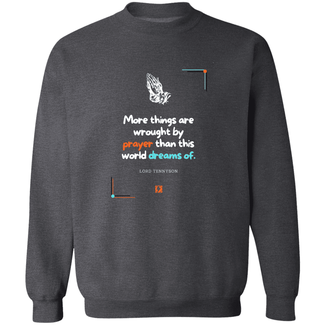 Men's Crewneck Pullover Sweatshirt G180 with inspiring Tennyson quote: LT111 - Prayer accomplishes things not dreams - Color: Dark Heather