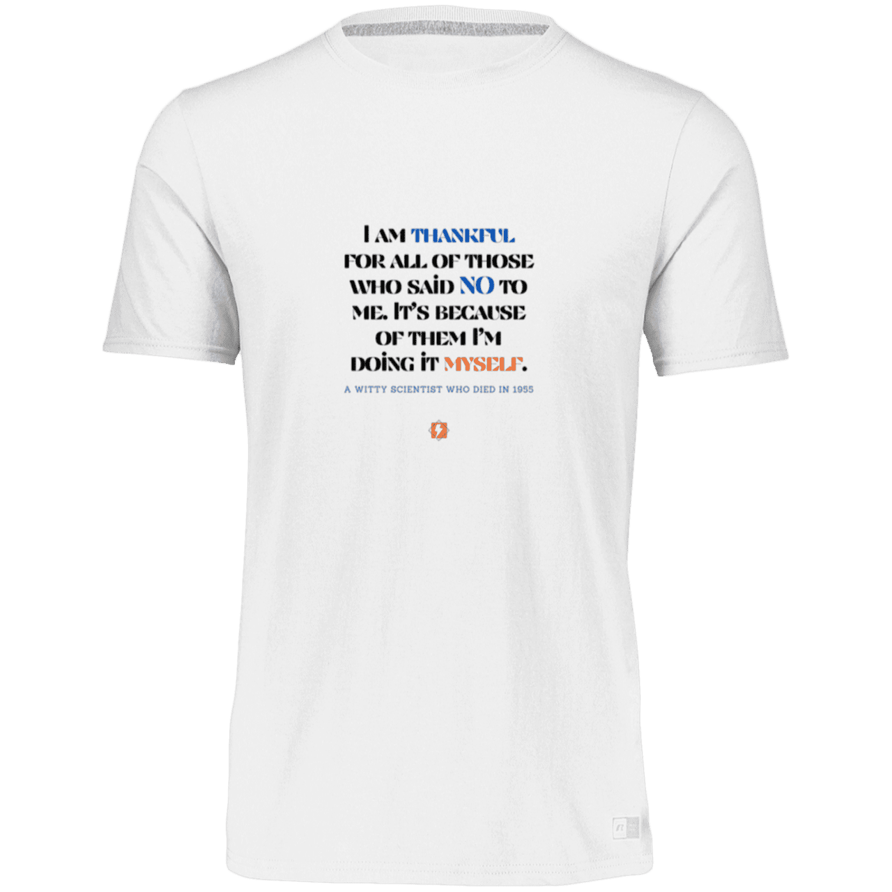 Men’s Dri-Power Odor Protection UPF 30+ T-Shirt with inspiring Einstein quote: E102 - I am thankful for all of those who said NO to me - Color: White