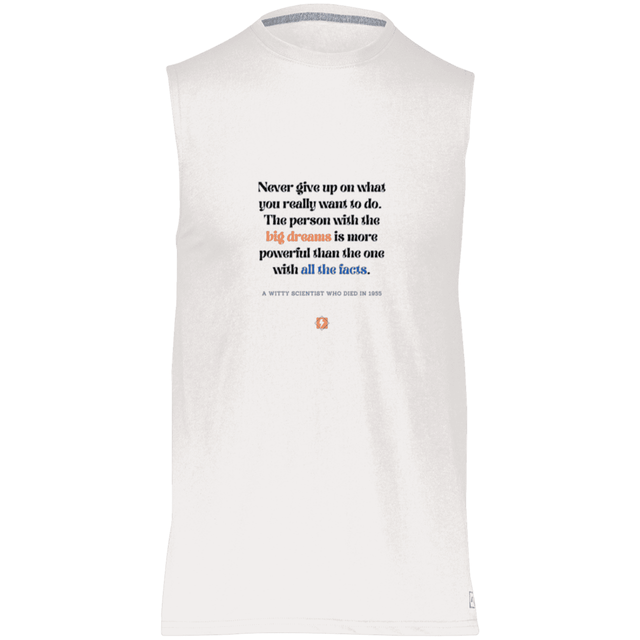 Men's Dri-Power Sleeveless Muscle Tee with inspiring Einstein quote: E125 - Big dreams trump knowledge and facts - Color: White