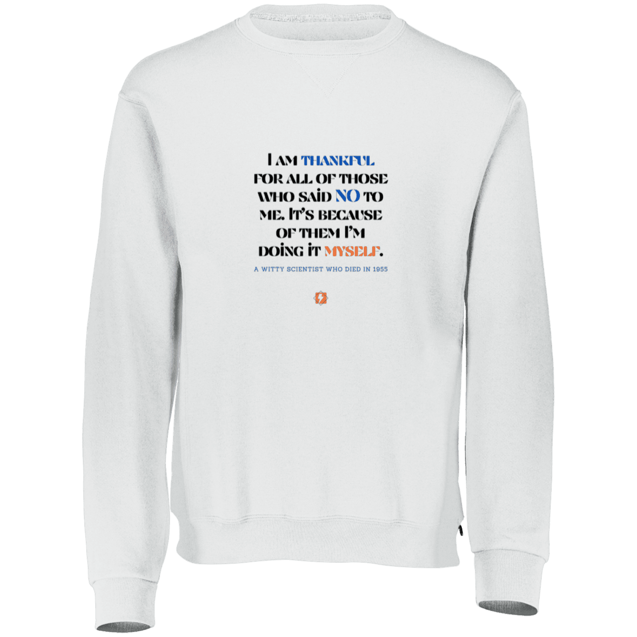 Men's Fleece Crewneck Dri-Power Sweatshirt 698HBM with inspiring Einstein quote: E102 - I am thankful for all of those who said NO to me - Color: White