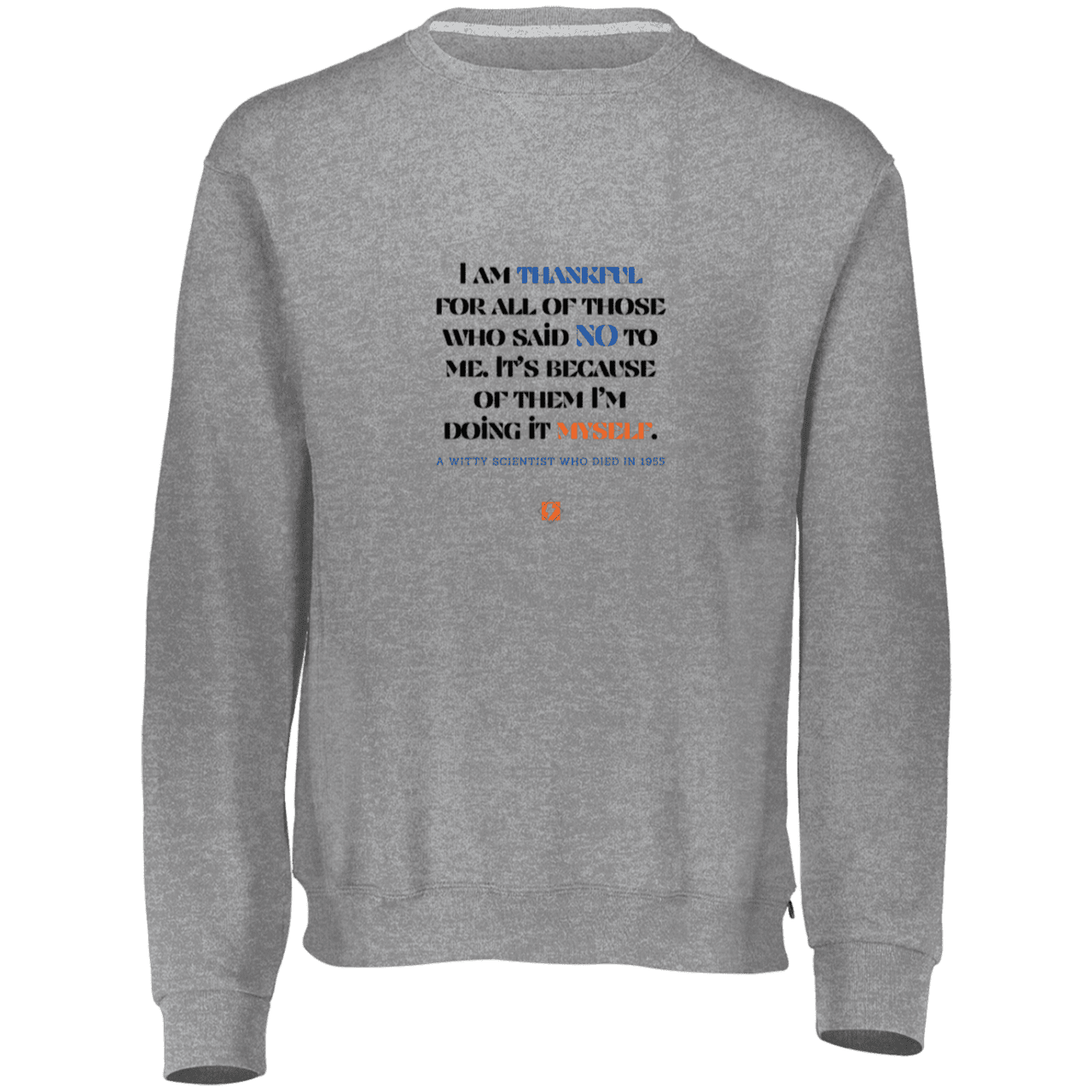 Men's Fleece Crewneck Dri-Power Sweatshirt 698HBM with inspiring Einstein quote: E102 - I am thankful for all of those who said NO to me - Color: Oxford Grey