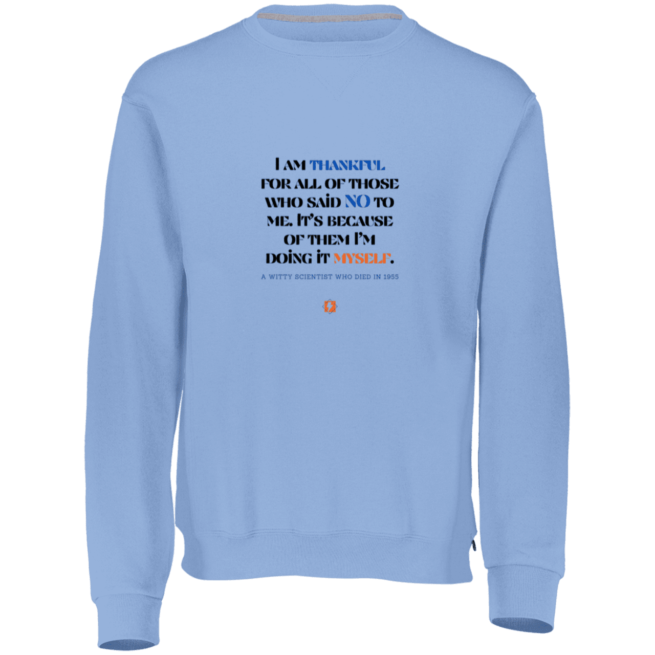 Men's Fleece Crewneck Dri-Power Sweatshirt 698HBM with inspiring Einstein quote: E102 - I am thankful for all of those who said NO to me - Color: Columbia Blue