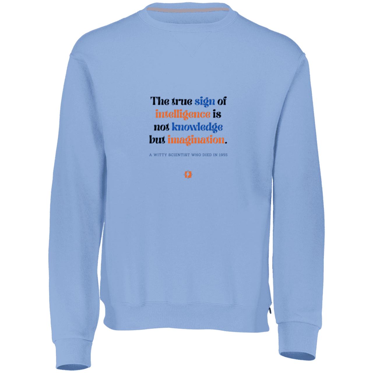 Men's Fleece Crewneck Dri-Power Sweatshirt 698HBM with inspiring Einstein quote: E106 - True sign of intelligence is imagination - Color: Columbia Blue