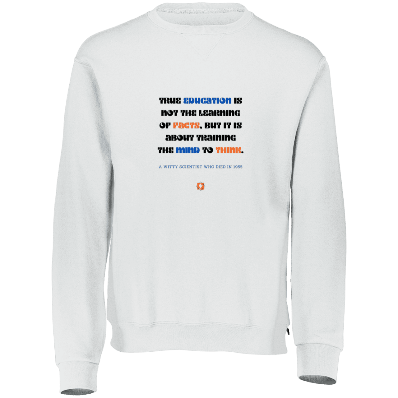 Men's Fleece Crewneck Dri-Power Sweatshirt 698HBM with inspiring Einstein quote: E107 - True education is about learning to think - Color: White