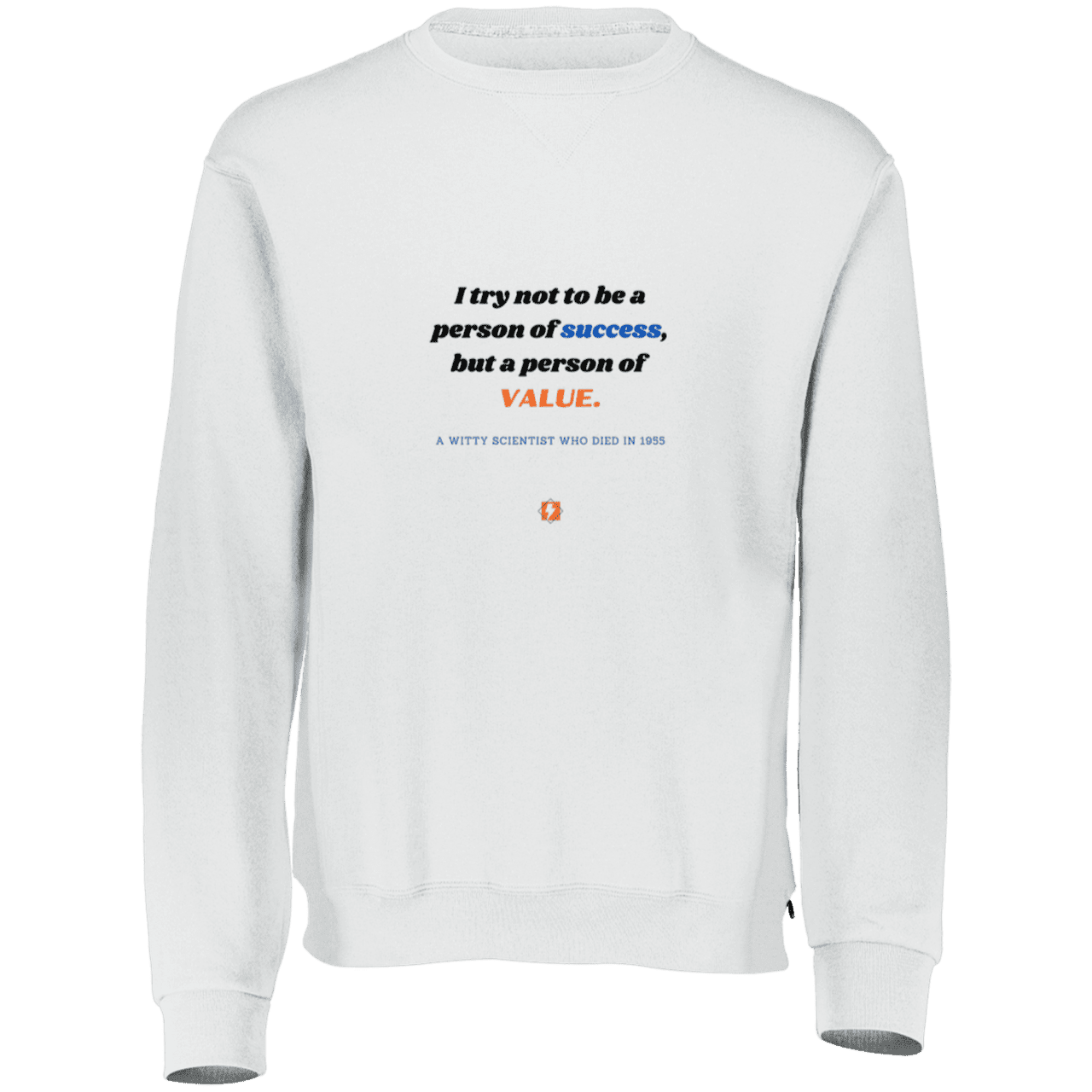 Men's Fleece Crewneck Dri-Power Sweatshirt 698HBM with inspiring Einstein quote: E109 - Strive to be a person of value, not success - Color: White