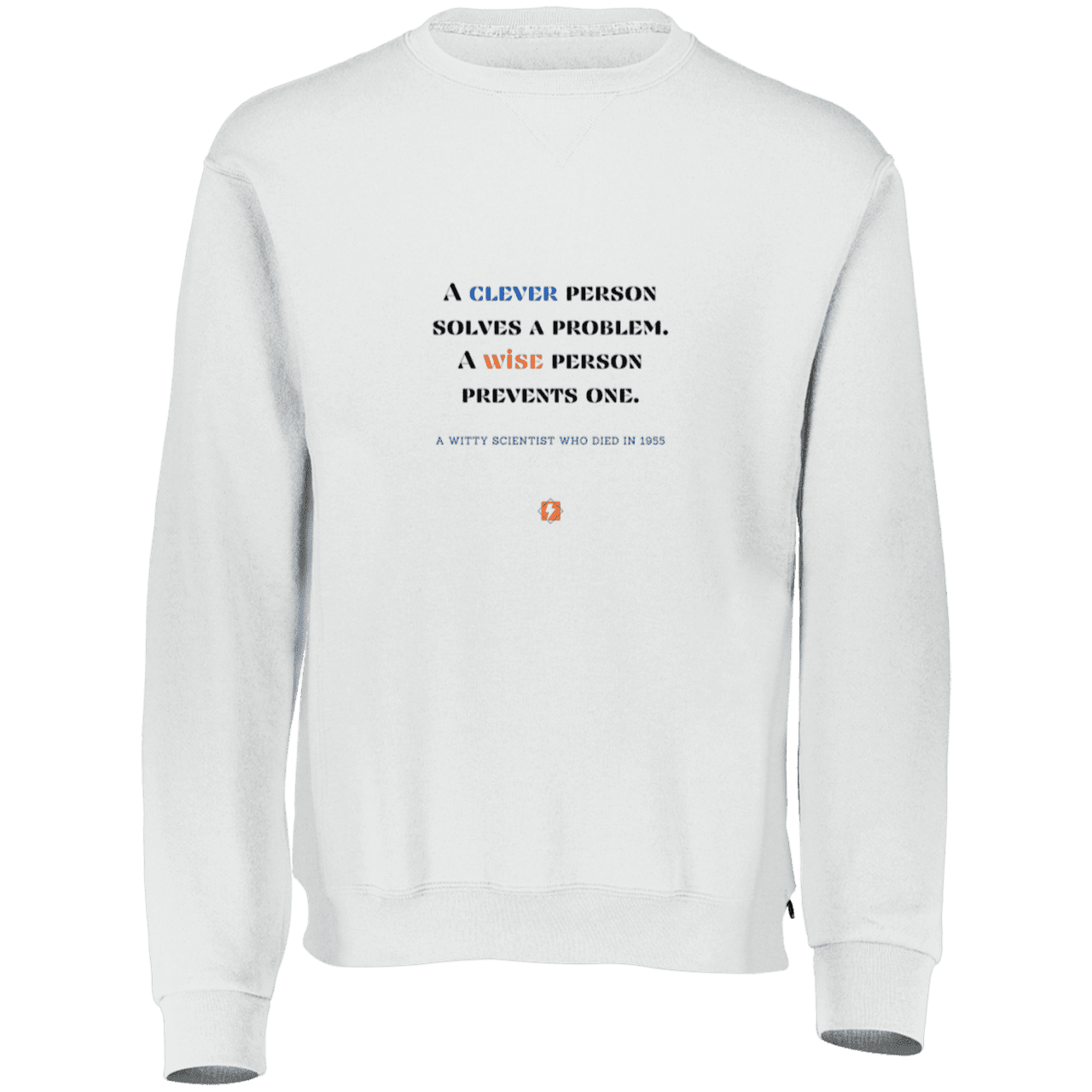 Men's Fleece Crewneck Dri-Power Sweatshirt 698HBM with inspiring Einstein quote: E110 - Be clever, but better to be wise - Color: White