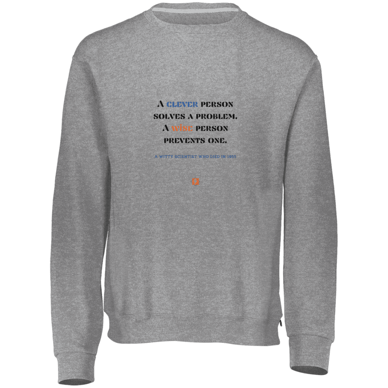 Men's Fleece Crewneck Dri-Power Sweatshirt 698HBM with inspiring Einstein quote: E110 - Be clever, but better to be wise - Color: Oxford Grey