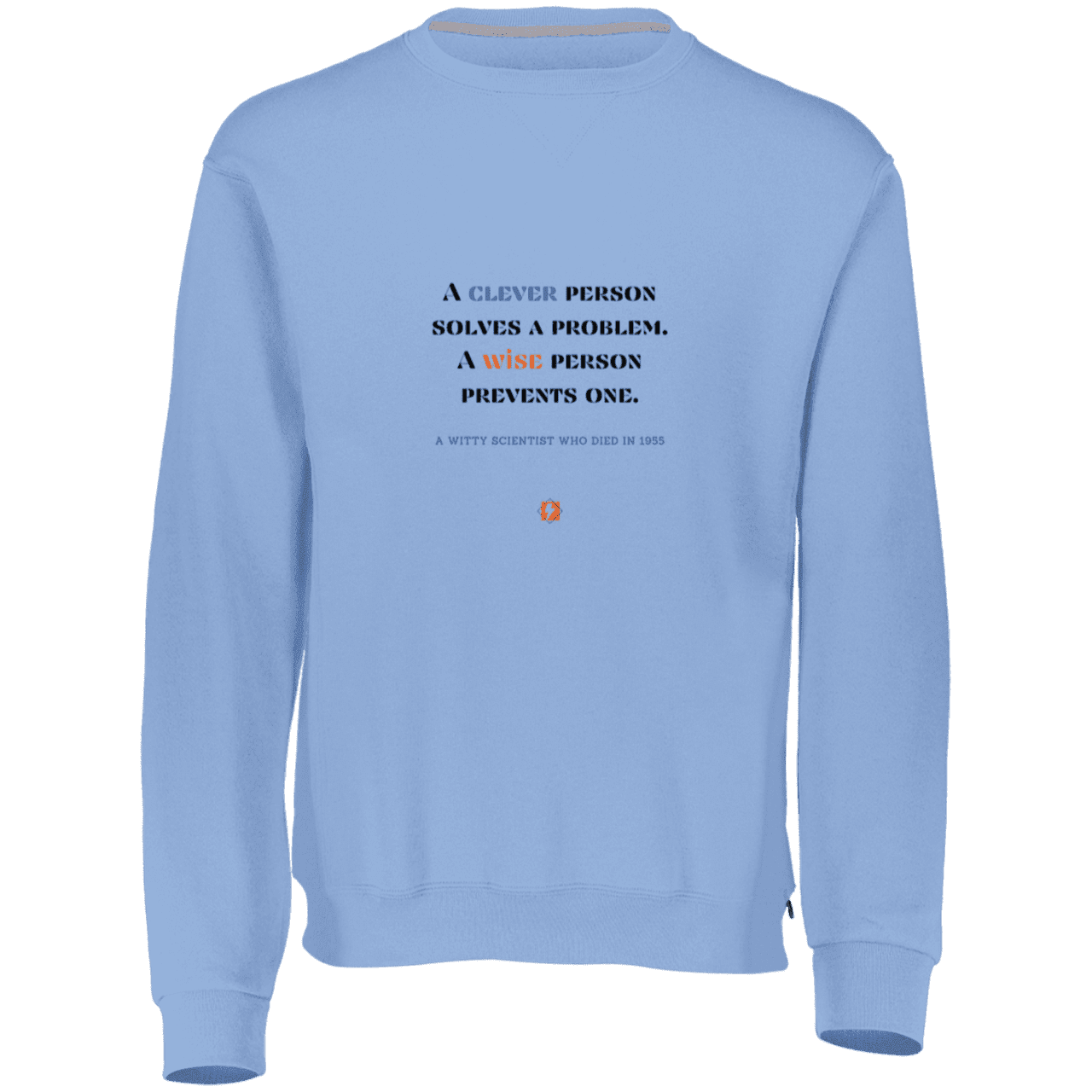 Men's Fleece Crewneck Dri-Power Sweatshirt 698HBM with inspiring Einstein quote: E110 - Be clever, but better to be wise - Color: Columbia Blue