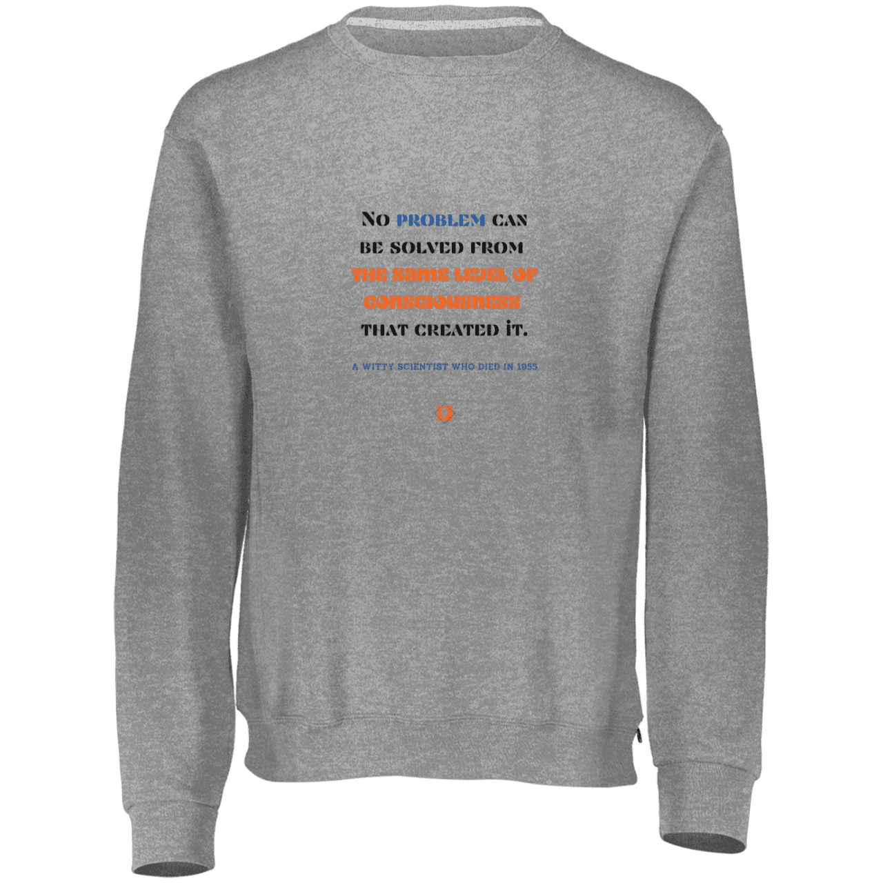 Men's Fleece Crewneck Dri-Power Sweatshirt 698HBM with inspiring Einstein quote: E111 - Problem solving needs fresh thinking - Color: Oxford Grey