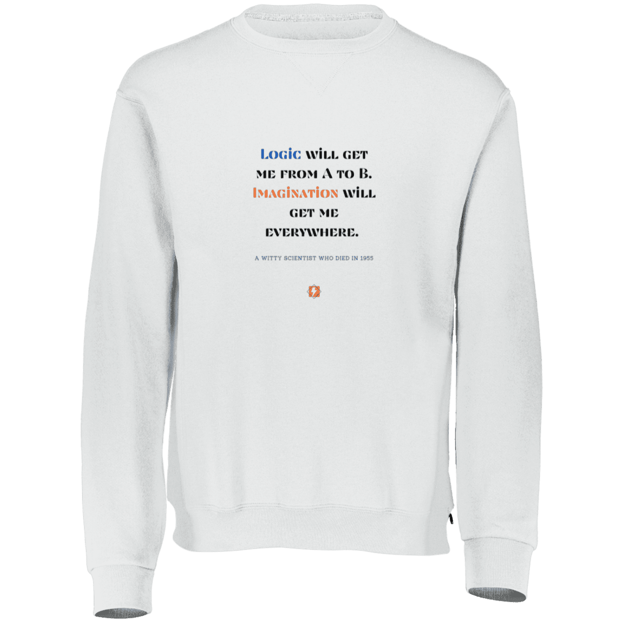 Men's Fleece Crewneck Dri-Power Sweatshirt 698HBM with inspiring Einstein quote: E113 - Imagination will get you where logic can't - Color: White