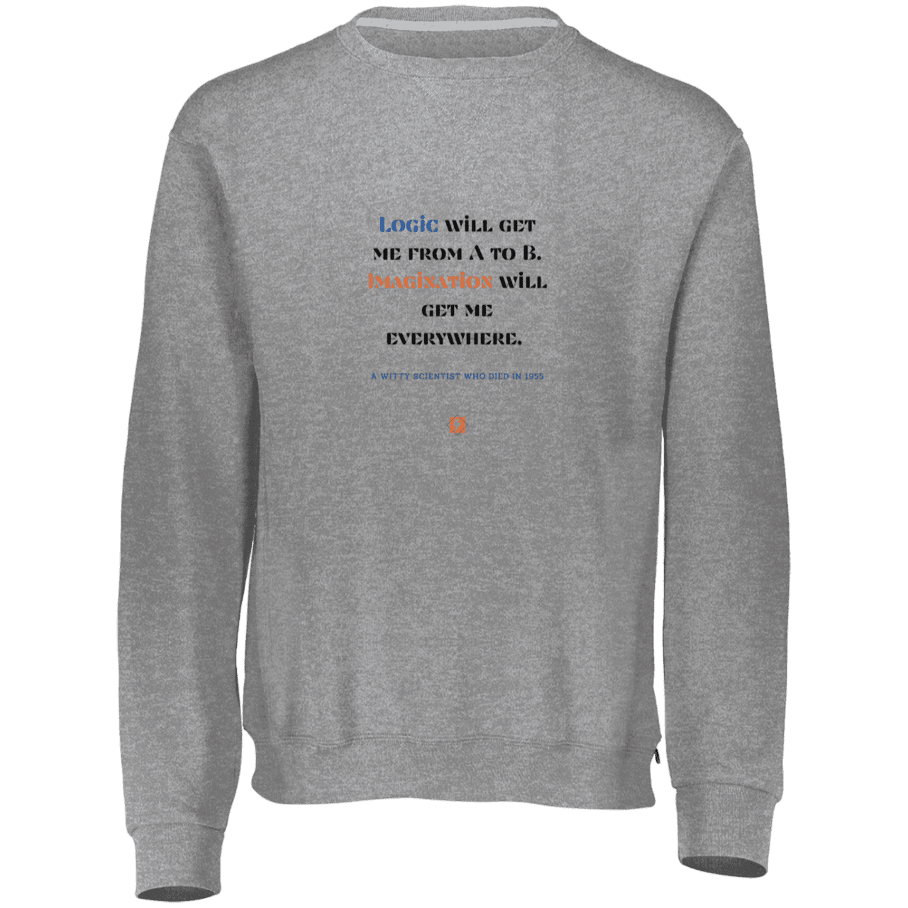 Men's Fleece Crewneck Dri-Power Sweatshirt 698HBM with inspiring Einstein quote: E113 - Imagination will get you where logic can't - Color: Oxford Grey