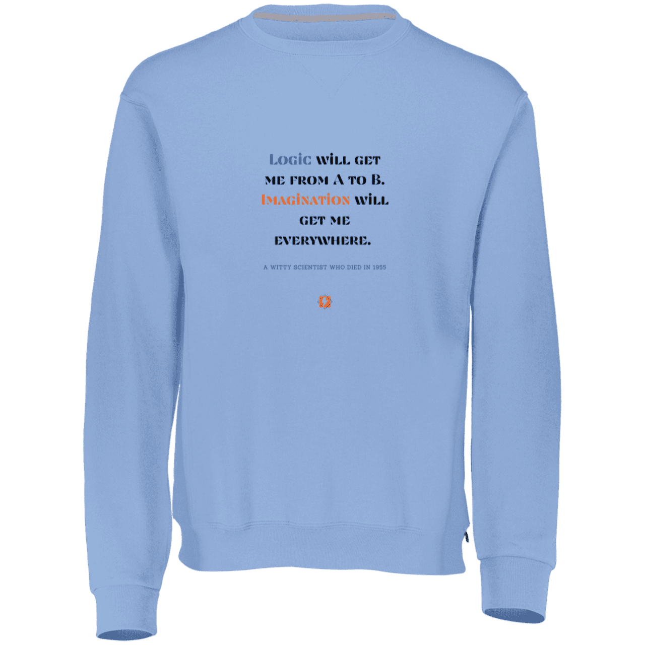 Men's Fleece Crewneck Dri-Power Sweatshirt 698HBM with inspiring Einstein quote: E113 - Imagination will get you where logic can't - Color: Columbia Blue