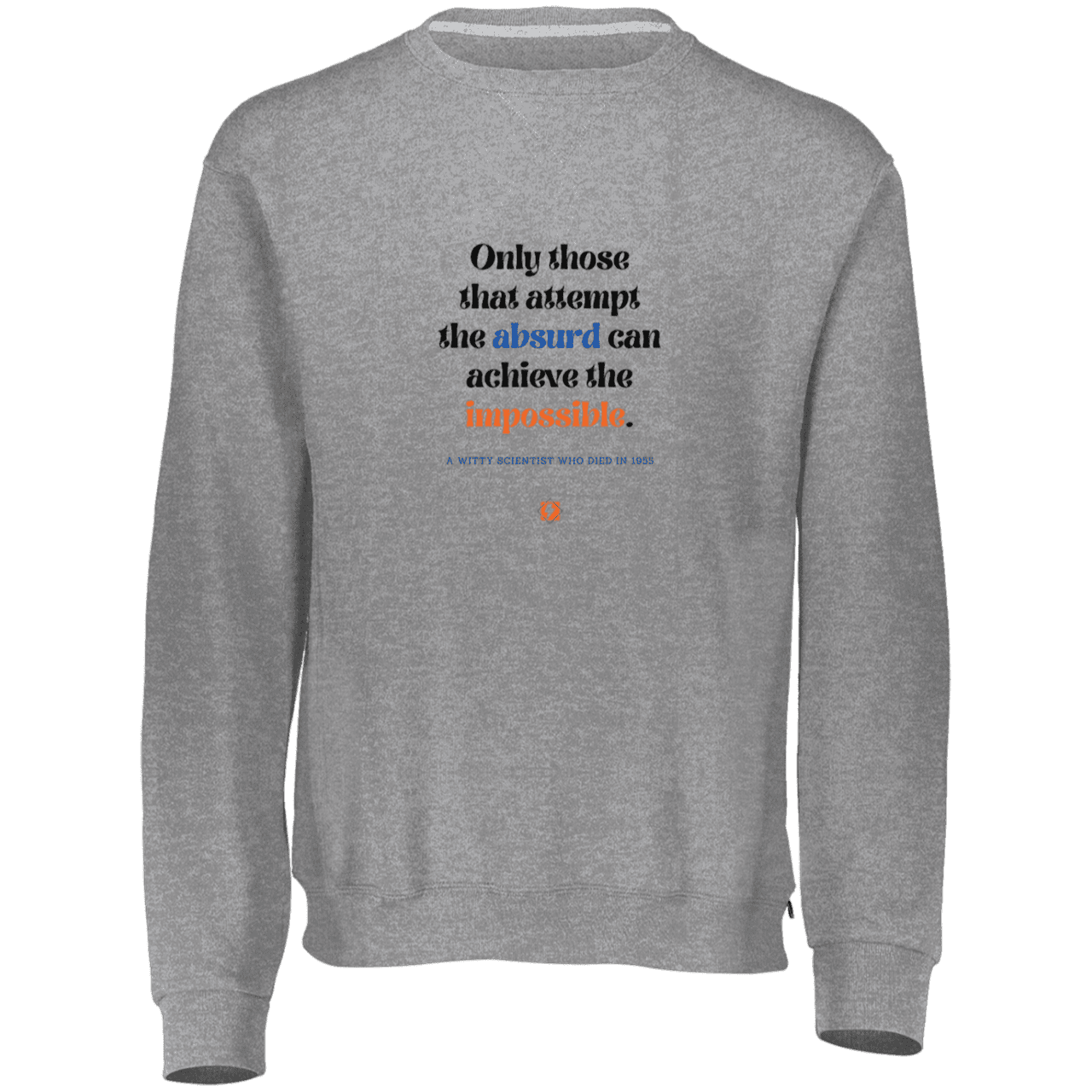 Men's Fleece Crewneck Dri-Power Sweatshirt 698HBM with inspiring Einstein quote: E116 - Attempt the absurd to achieve the impossible - Color: Oxford Grey