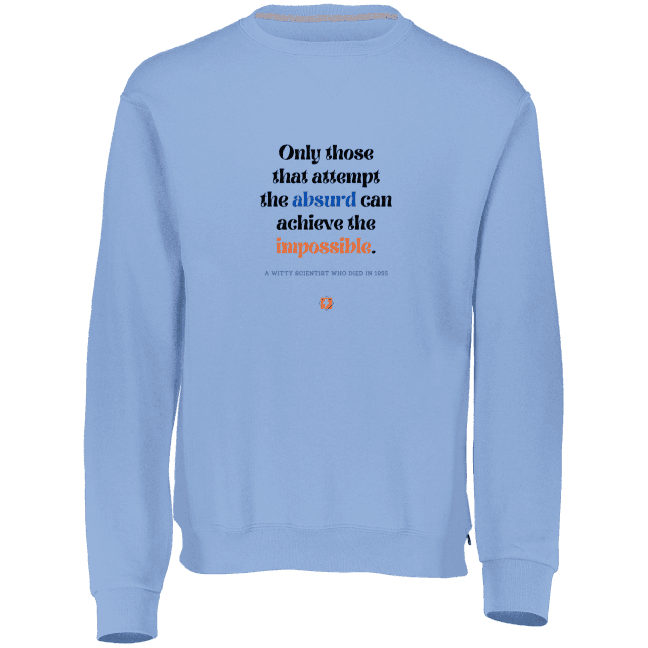 Men's Fleece Crewneck Dri-Power Sweatshirt 698HBM with inspiring Einstein quote: E116 - Attempt the absurd to achieve the impossible - Color: Columbia Blue