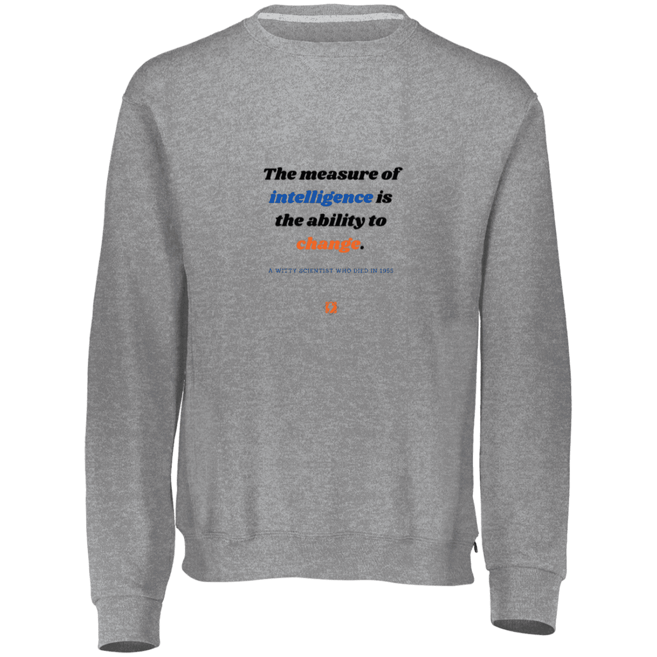 Men's Fleece Crewneck Dri-Power Sweatshirt 698HBM with inspiring Einstein quote: E117 - Intelligence is the ability to change - Color: Oxford Grey