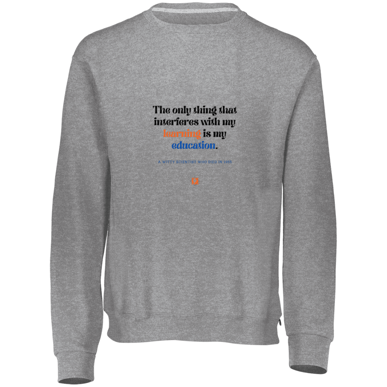 Men's Fleece Crewneck Dri-Power Sweatshirt 698HBM with inspiring Einstein quote: E120 - Don't let education interfere with your learning - Color: Oxford Grey