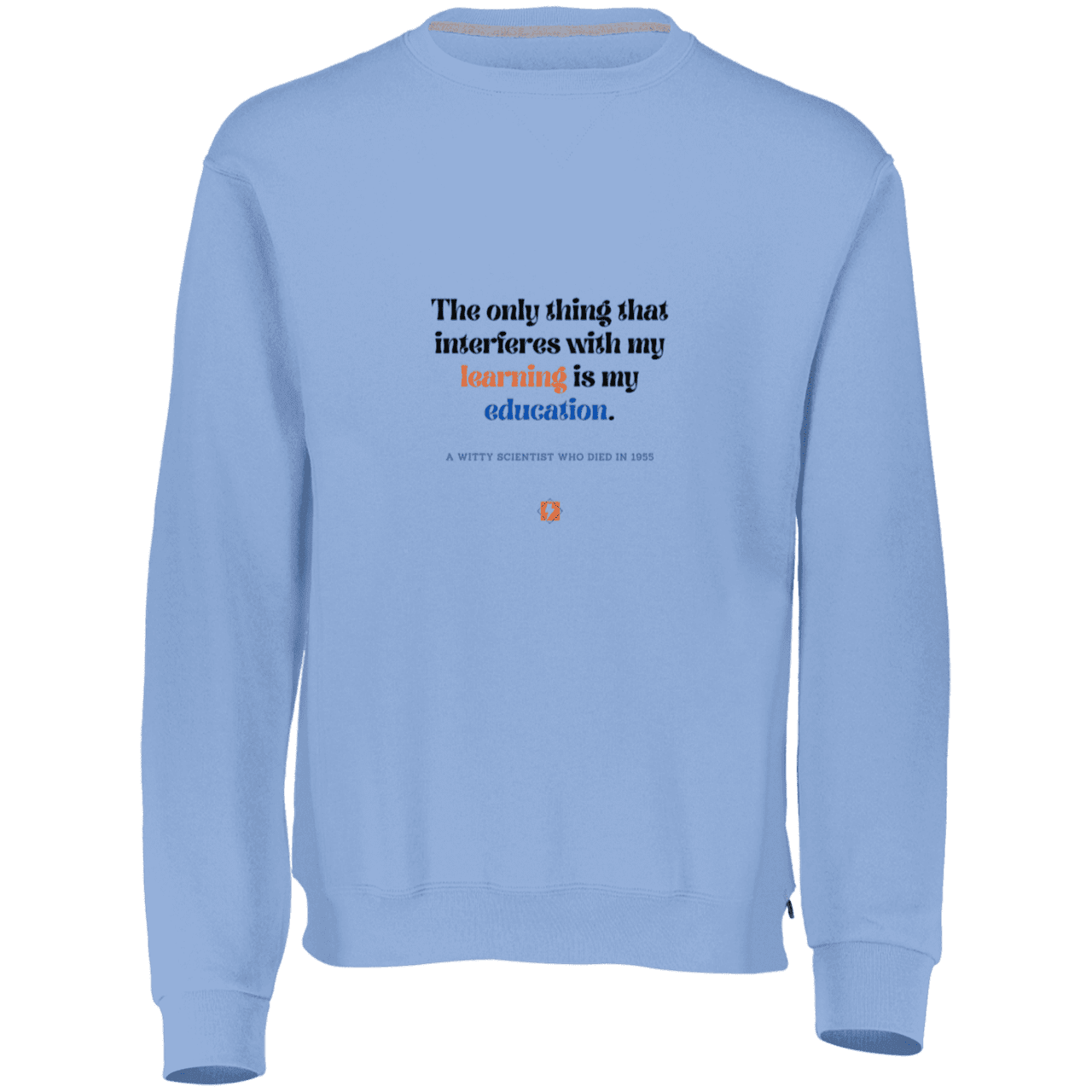 Men's Fleece Crewneck Dri-Power Sweatshirt 698HBM with inspiring Einstein quote: E120 - Don't let education interfere with your learning - Color: Columbia Blue