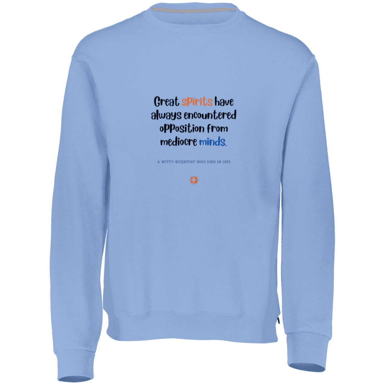 Men's Fleece Crewneck Dri-Power Sweatshirt 698HBM with inspiring Einstein quote: E124 - Great spirits encounter opposition from mediocre minds - Color: Columbia Blue