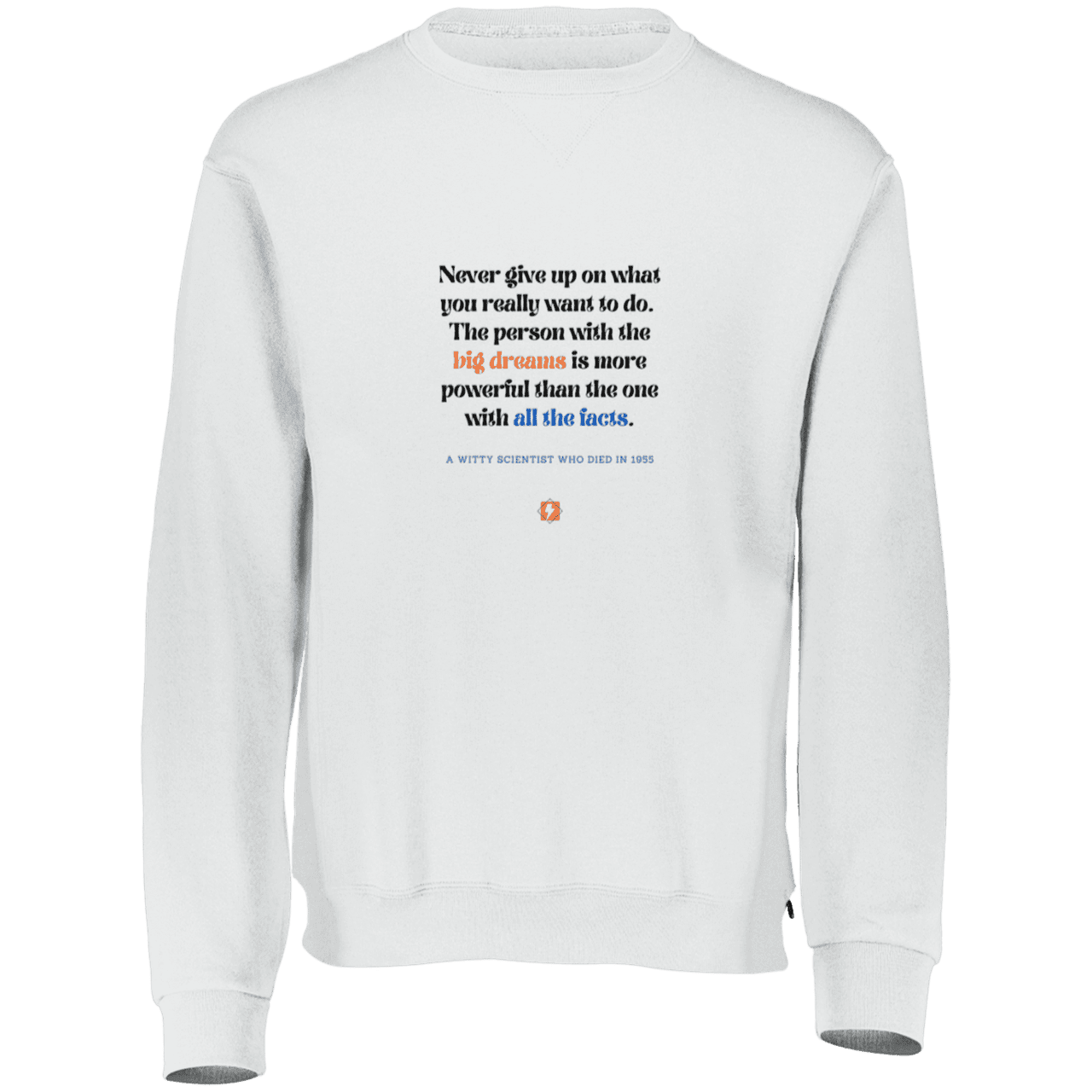 Men's Fleece Crewneck Dri-Power Sweatshirt 698HBM with inspiring Einstein quote: E125 - Big dreams trump knowledge and facts - Color: White