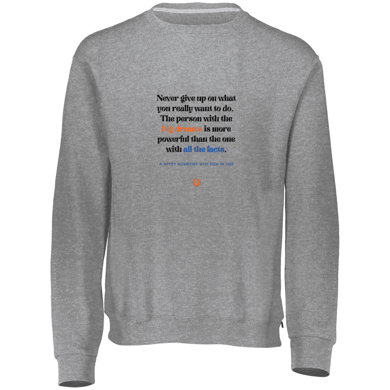 Men's Fleece Crewneck Dri-Power Sweatshirt 698HBM with inspiring Einstein quote: E125 - Big dreams trump knowledge and facts - Color: Oxford Grey