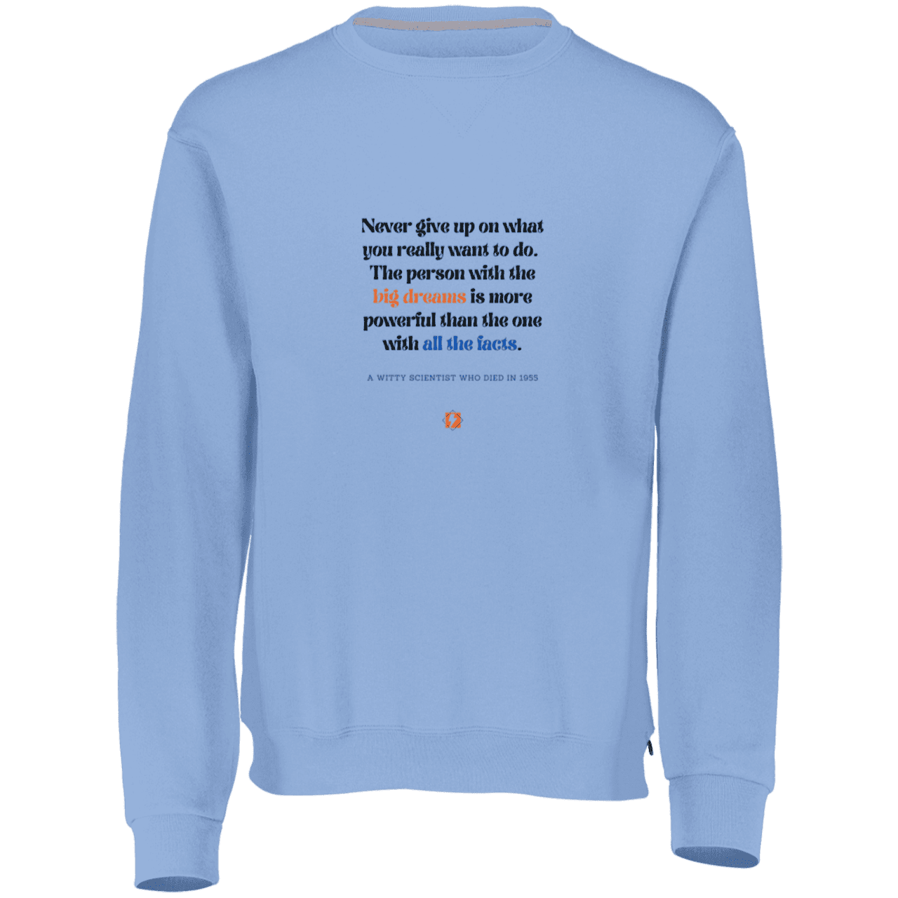 Men's Fleece Crewneck Dri-Power Sweatshirt 698HBM with inspiring Einstein quote: E125 - Big dreams trump knowledge and facts - Color: Columbia Blue