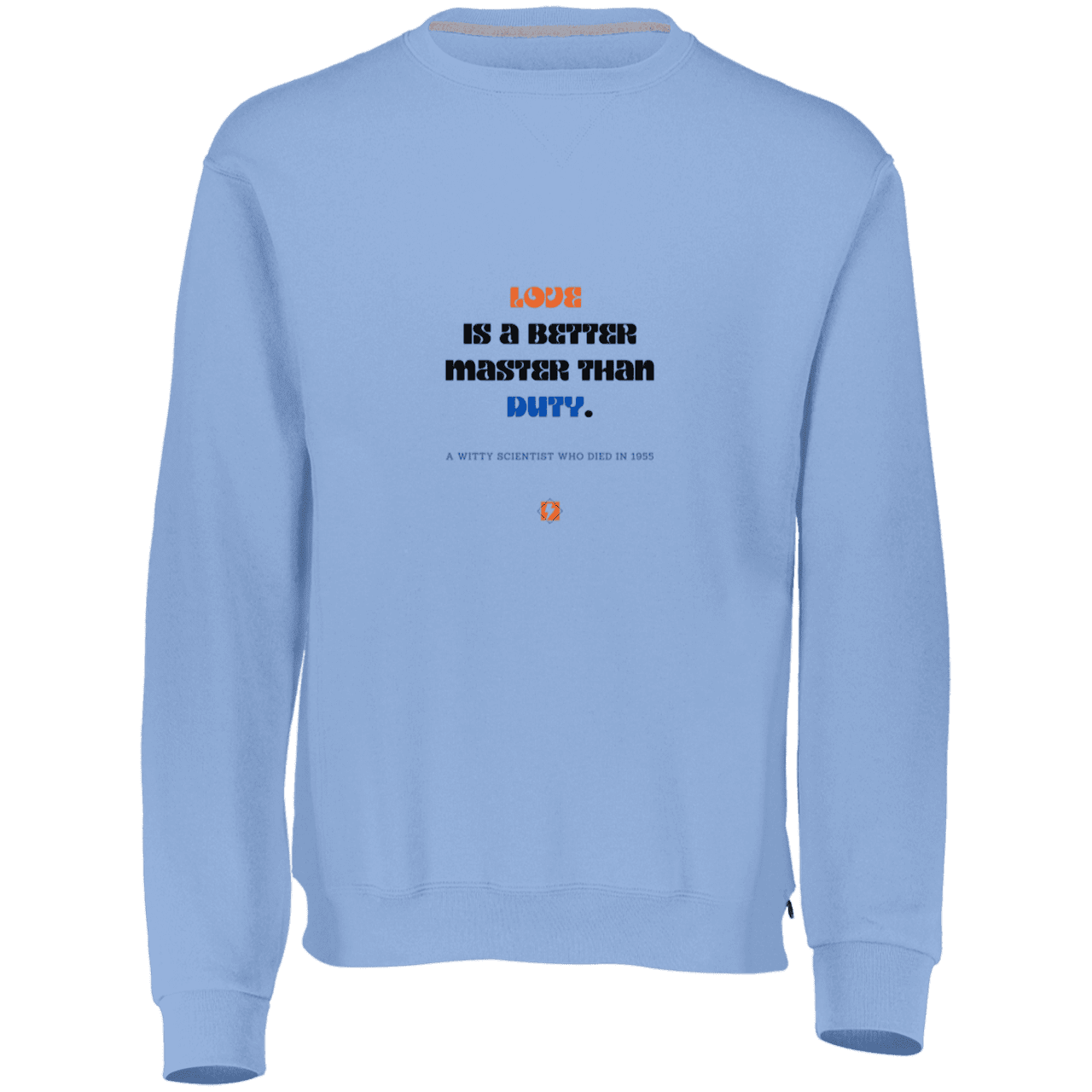 Men's Fleece Crewneck Dri-Power Sweatshirt 698HBM with inspiring Einstein quote: E126 - Love is a better master than duty - Color: Columbia Blue