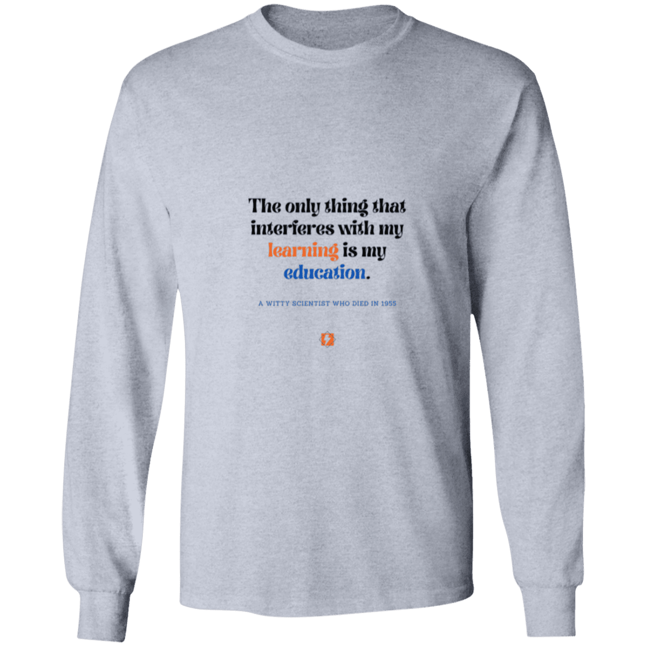 Men's LS Ultra Cotton Light with inspiring Einstein quote: E120 - Don't let education interfere with your learning - Color: Sport Grey