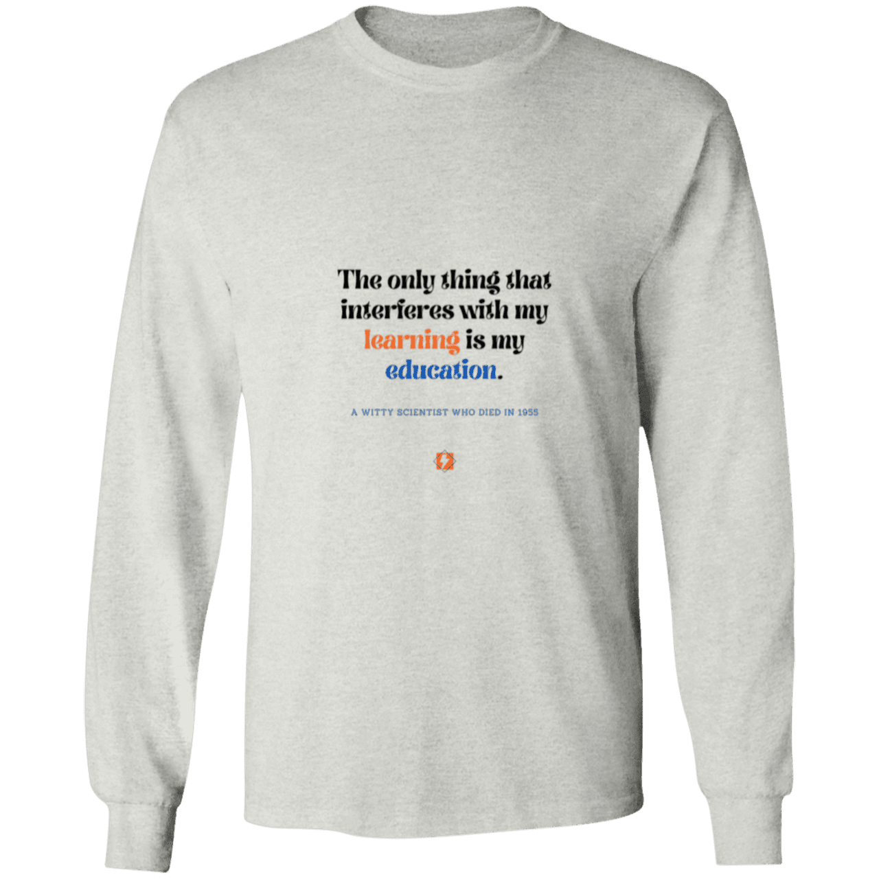 Men's LS Ultra Cotton Light with inspiring Einstein quote: E120 - Don't let education interfere with your learning - Color: Ash